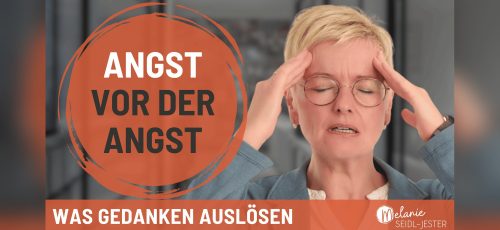 Angst vor der Angst – was Gedanken auslösen: Melanie Seidl-Jester